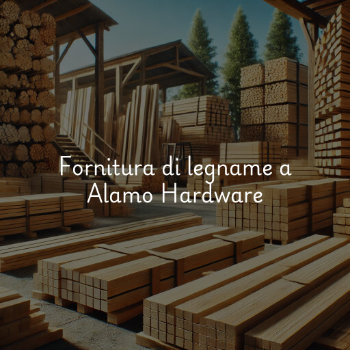 Fornitura di legname a Alamo Hardware