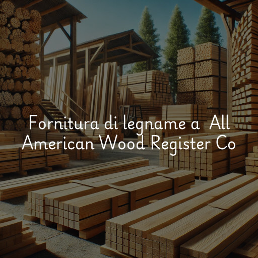 Fornitura di legname a All American Wood Register Co