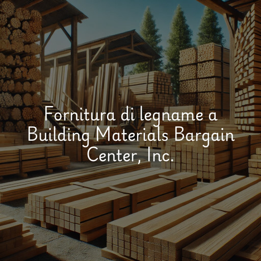 Fornitura di legname a Building Materials Bargain Center, Inc.