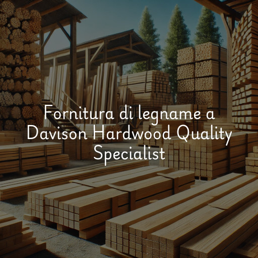 Fornitura di legname a Davison Hardwood Quality Specialist