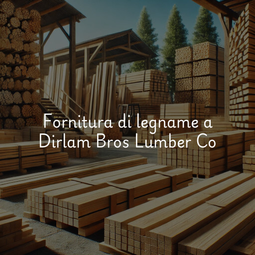 Fornitura di legname a Dirlam Bros Lumber Co