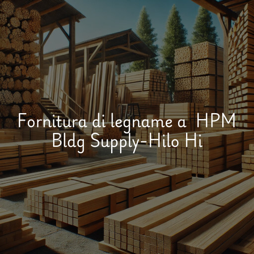 Fornitura di legname a HPM Bldg Supply-Hilo Hi