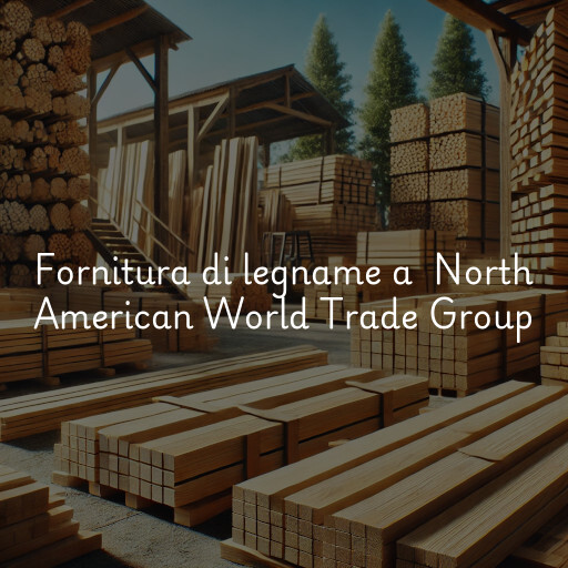 Fornitura di legname a North American World Trade Group