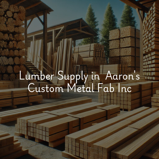 Lumber Yard at  Aaron's Custom Metal Fab Inc