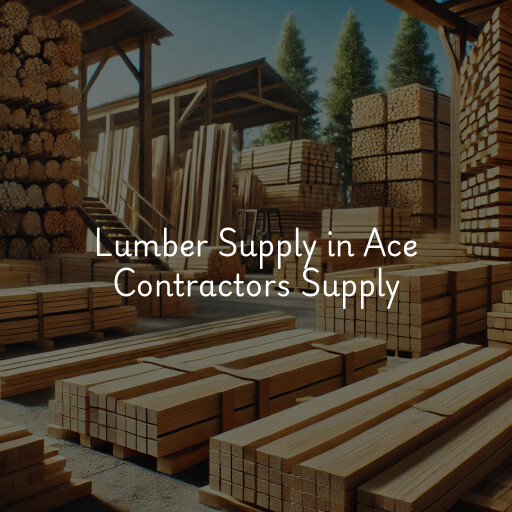 Lumber Supply and Wood Products Ace Contractors Supply