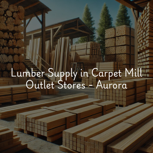 Lumber Supply and Wood Products Carpet Mill Outlet Stores - Aurora