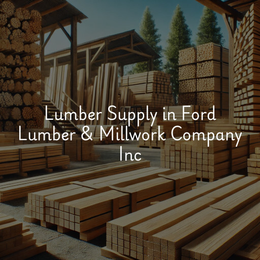 Lumber Supply and Wood Products Ford Lumber & Millwork Company Inc