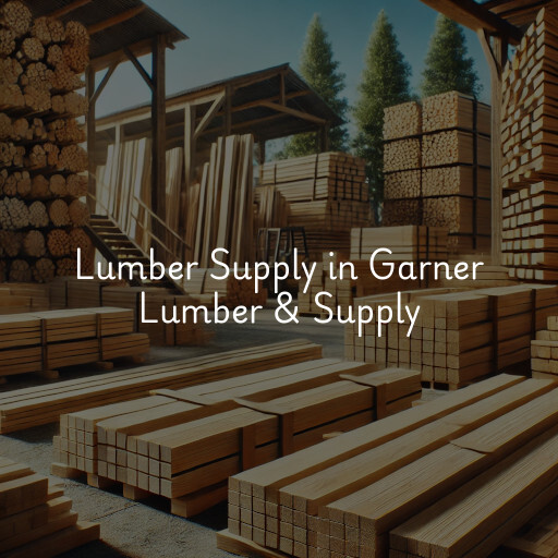 Lumber Supply and Wood Products Garner Lumber & Supply