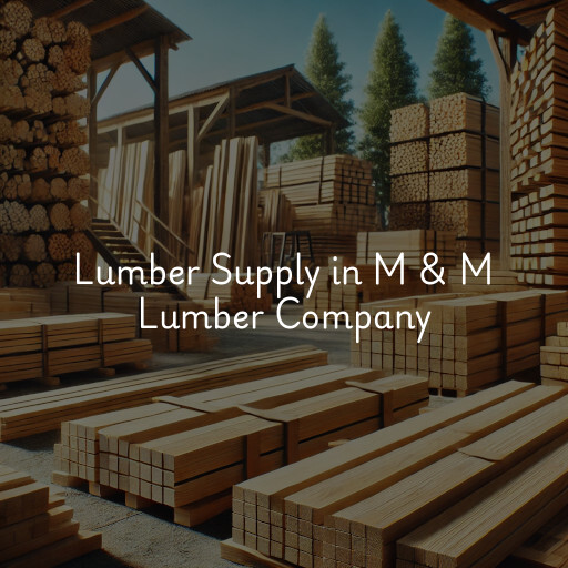 Lumber Supply and Wood Products M & M Lumber Company