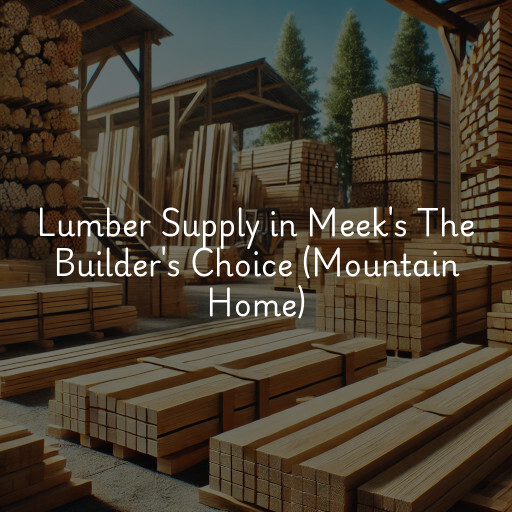 Lumber Supply and Wood Products Meek's The Builder's Choice (Mountain Home)