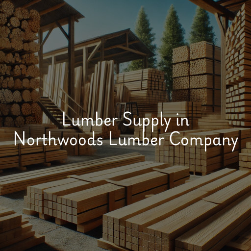 Lumber Supply and Wood Products Northwoods Lumber Company