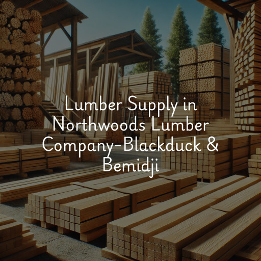 Lumber Supply and Wood Products Northwoods Lumber Company-Blackduck & Bemidji