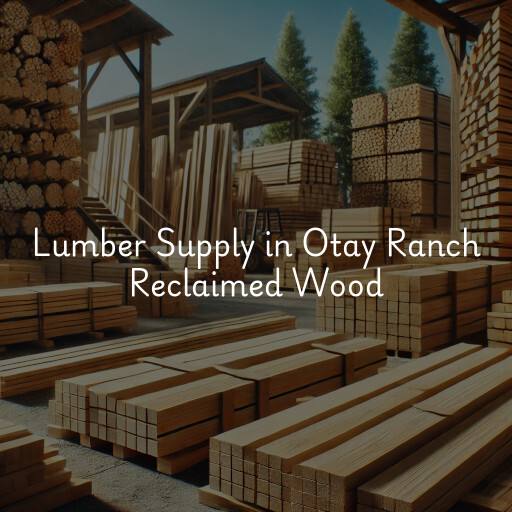 Lumber Supply and Wood Products Otay Ranch Reclaimed Wood