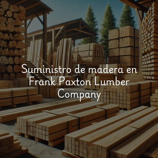 Suministro de madera en Frank Paxton Lumber Company